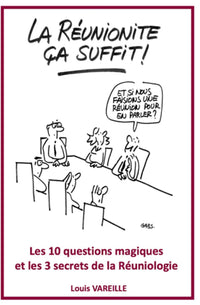 « La réunionite, ça suffit ! Les 10 questions magiques et les 3 secrets de la Réuniologie »