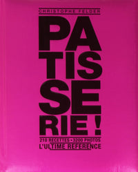 Patisserie ! L'ultime référence - 210 recettes, 3200 photos