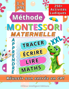 Méthode Montessori Maternelle: 250+ Activités ludiques pour réussir son entrée en CP. Apprendre à tracer, écrire, lire, compter, maths et bien plus encore (XXL Cahier d'activités 4-6 ans)
