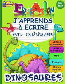 J'APPRENDS à ECRIRE en cursive DINOSAURES: Cahier pour apprendre à écrire en attaché (minuscules et majuscules) tout l’alphabet | Fiche explicative ... aux enfants en CP (dès 6 ans) | Jeux ludiques