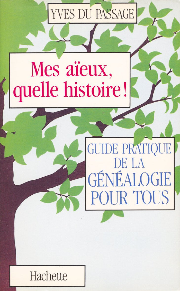 Mes aïeux, quelle histoire ! : Guide pratique de la généalogie pour tous