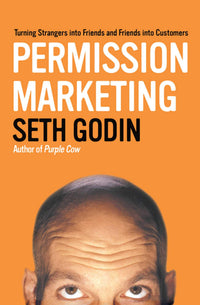 Permission Marketing: Turning Strangers Into Friends And Friends Into Customers.