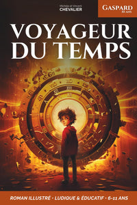 Gaspard, 10 ans, voyageur du temps: Une aventure fantastique à travers les âges, illustrée, éducative et ludique, pour les 6-11 ans ! Préhistoire - Renaissance - Égypte antique - Japon féodal