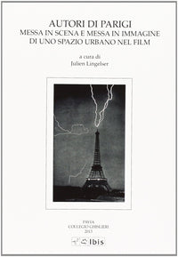 Autori di Parigi. Messa in scena e messa in immagine di uno spazio urbano nel film. Atti del Convegno (Pavia, 19 maggio 2011)
