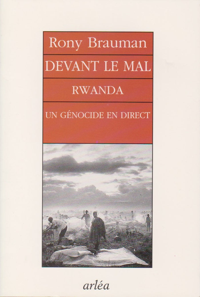 Devant le mal. Rwanda, un génocide en direct