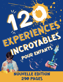 120 expériences scientifiques pour enfants à faire à la maison