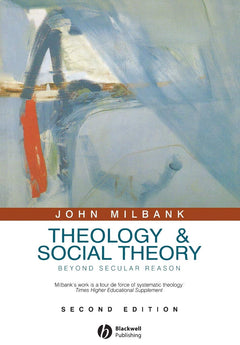 Theology and Social Theory: Beyond Secular Reason.