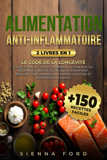 ALIMENTATION ANTI-INFLAMMATOIRE: Guide Complet pour Combiner la Synergie du Régime IG Bas et du Jeûne Intermittent, Réduire l'inflammation, Perdre du Poids et Retrouver la Santé. +150 Recettes