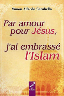 Par amour pour Jésus, j'ai embrassé l'Islam