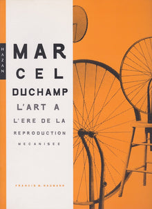 Marcel Duchamp: L'art à l'ère de la reproduction mécanisée
