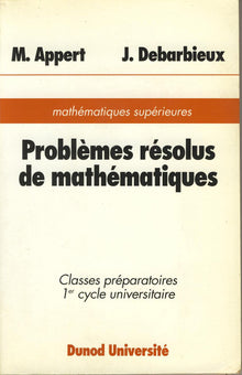 Problèmes résolus de mathématiques, classes préparatoires 1er cycle universitaire