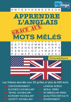 Apprendre l'anglais grâce aux mots mêlés intermédiaire: Mots Cachés- 52 Grilles et 660 Mots Niveau intermédiaire - Lexique ANGLAIS/FRANCAIS - Avec Solutions - Pour Adultes et Adolescents