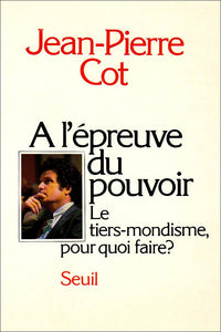 A l'épreuve du pouvoir. Le tiers-mondisme, pour quoi faire ?