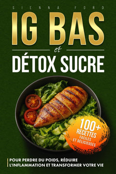 IG BAS: Détox Sucre, Pour Perdre Du Poids, Réduire l'inflammation et Transformer Votre Vie. Plus 100 Recettes Faciles et Déliceuses au quotidien.
