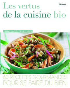 Les vertus de la cuisine bio: 60 Recettes gourmandes pour se faire du bien