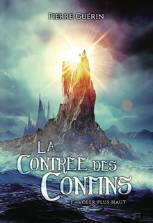 La Contrée des Confins: Tome 1 - Voler plus haut