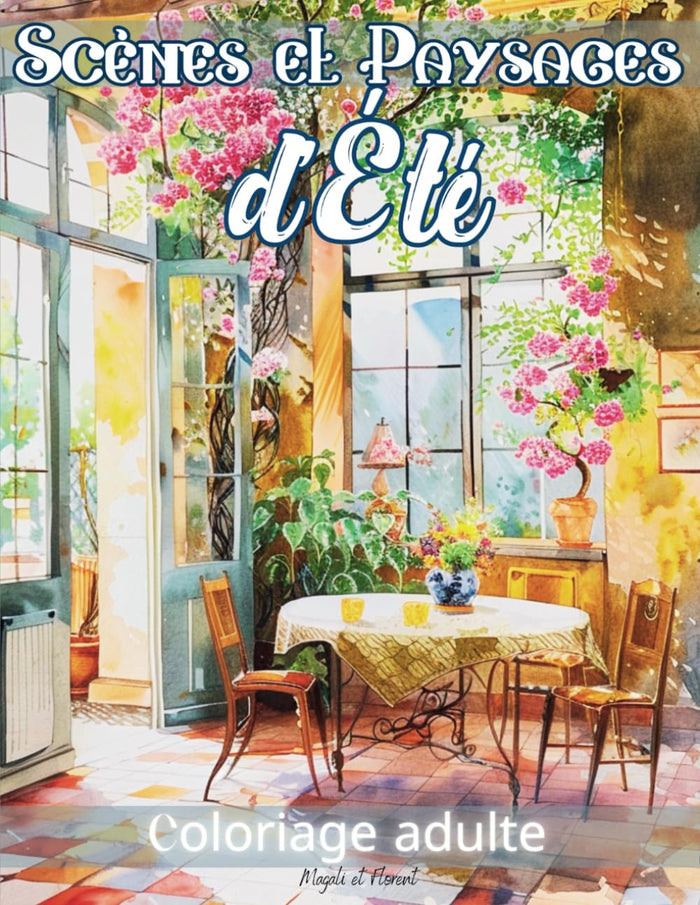 Scènes et Paysages d'Été Coloriage adulte: Livre de coloriage anti stress pour adultes 50 magnifiques dessins de paysages et scènes de la nature en ... relaxation détente mindfullness coloring book