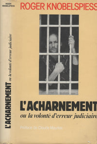 L'acharnement ou la volonté d'erreur judiciaire