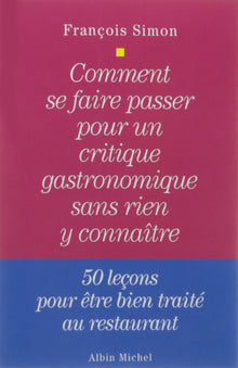 Comment se faire passer pour un critique gastronomique sans rien y connaître