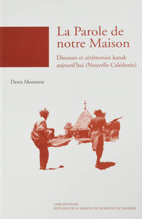 Parole de notre maison - Discours et cérémonies kanak aujourd'hui, Nouvelle-Calédonie