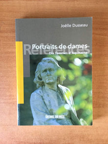 Portraits de dames,dix femmes d'aquitaine