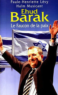 Ehud Barak. Le Faucon de la paix