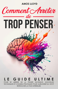 Comment arrêter de trop penser