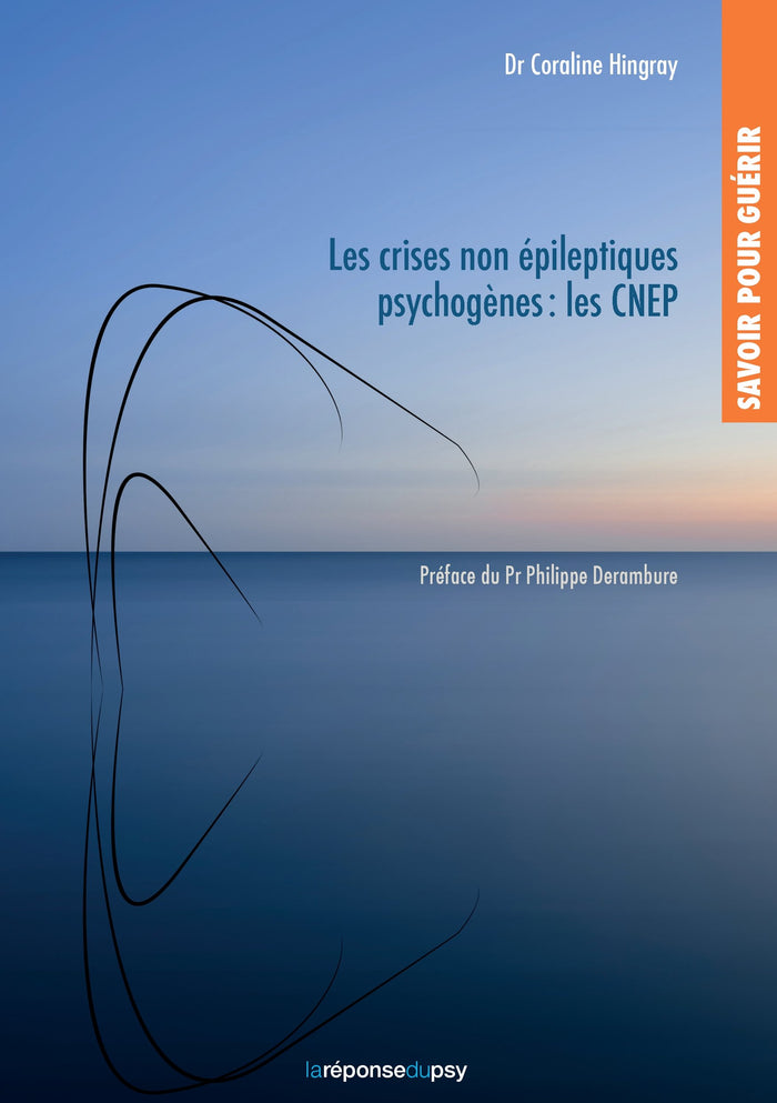 Savoir pour guérir: les crises non épileptiques psychogènes (CNEP)