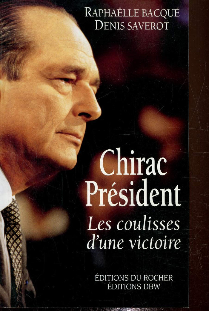 Chirac Président - Les coulisses d'une victoire