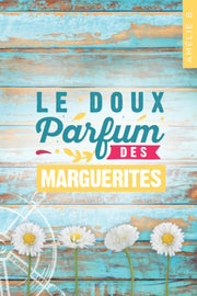 Le doux parfum des marguerites: Un roman d'été captivant où romance et suspense s'entremêlent habilement