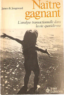 Naître gagnant - Vivre l'Analyse Transactionnelle au quotidien