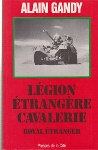 Royal étranger: Légionnaires cavaliers au combat, 1921-1984