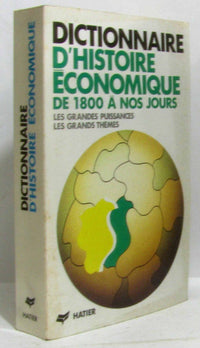 Dictionnaire d'histoire économique: De 1800 à nos jours, les grands thèmes, les grandes puissance