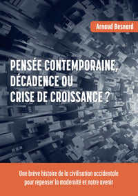 Pensée contemporaine, décadence ou crise de croissance ?: Une brève histoire de la civilisation occidentale pour repenser la modernité et notre avenir