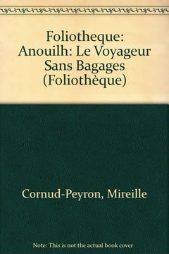Le voyageur sans bagage ; Le bal des voleurs de Jean Anouilh