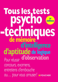 Tous les tests psychotechniques: De mémoire, d'intelligence, d'aptitude, de logique, d'observation