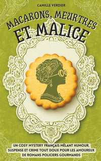 Macarons, meurtres et malice: Un cosy mystery français mêlant humour, suspense et crime tout doux pour les amoureux de romans policiers gourmands