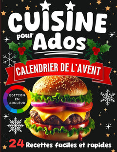 Cuisine pour Ados - Calendrier de l'Avent: Livre de 24 recettes faciles et rapides pour débutants, idées gourmandes et ludiques à préparer chaque jour jusqu’à Noël