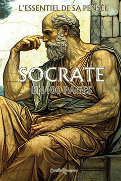 Socrate : l'essentiel de sa pensée en 100 pages: Explorez la philosophie de Socrate, une pensée profonde et intemporelle qui invite à interroger ... par le questionnement et l’examen de soi.