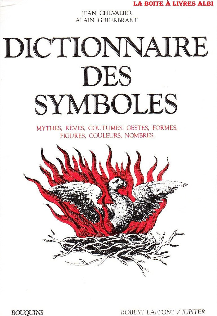 Dictionnaire des symboles: Mythes, rêves, coutumes, gestes, formes, figures, couleurs, nombres