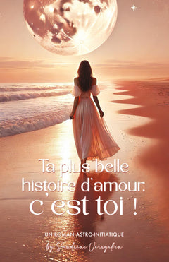 Ta plus belle histoire d'amour c'est toi !: Un roman d’apprentissage et de reconstruction pour toutes les âmes qui ont aimé trop fort, en oubliant de s’aimer elles-mêmes…