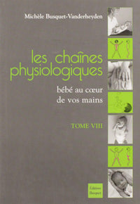 Les chaînes physiologiques: Tome 8, Bébé au coeur de vos mains
