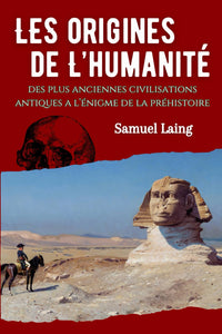 Les origines de l'humanité: Des plus anciennes civilisations antiques à l'énigme de la préhistoire