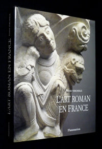 L'Art roman en France : Architecture - Sculpture - Peinture