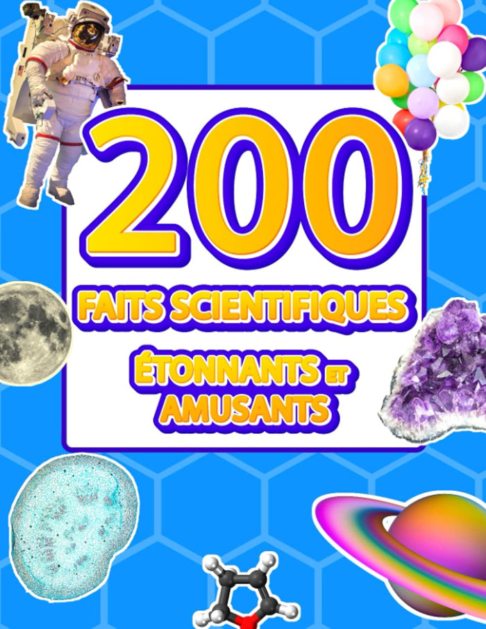 200 faits scientifiques étonnants et amusants: Livre éducatif illustré sur la science pour les enfants. Infos insolites sur le monde qui nous entoure ... ans. Le monde extraordinaire des sciences !