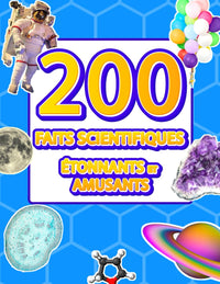 200 faits scientifiques étonnants et amusants: Livre éducatif illustré sur la science pour les enfants. Infos insolites sur le monde qui nous entoure ... ans. Le monde extraordinaire des sciences !