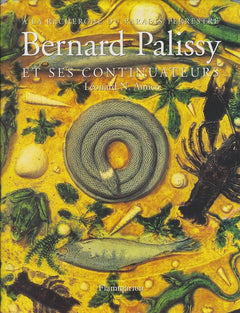 BERNARD PALISSY ET SES CONTINUATEURS - A LA RECHERCHE DU PARADIS TERRESTRE