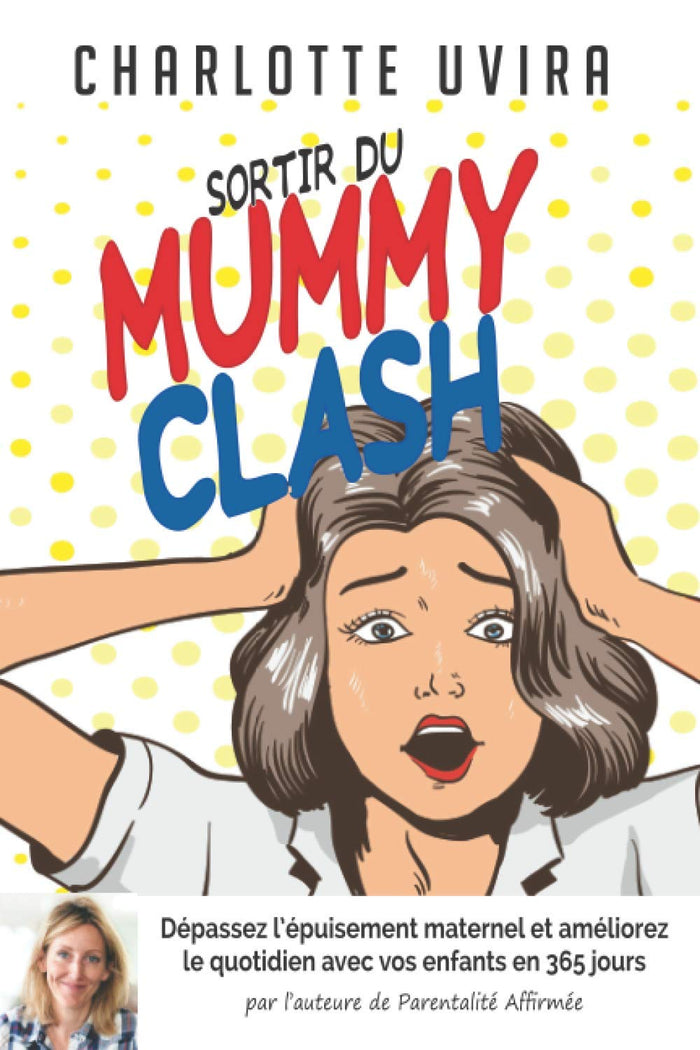 Sortir du Mummy Clash - Dépassez l'épuisement maternel et améliorez votre quotidien en 365 jours: Créez votre propre parcours parental et retrouvez un quotidien heureux jour après jour.