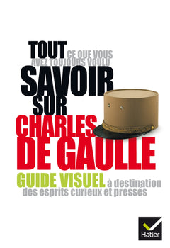 Tout ce que vous avez toujours voulu savoir sur Charles de Gaulle: Guide visuel à destination des esprits curieux et pressés