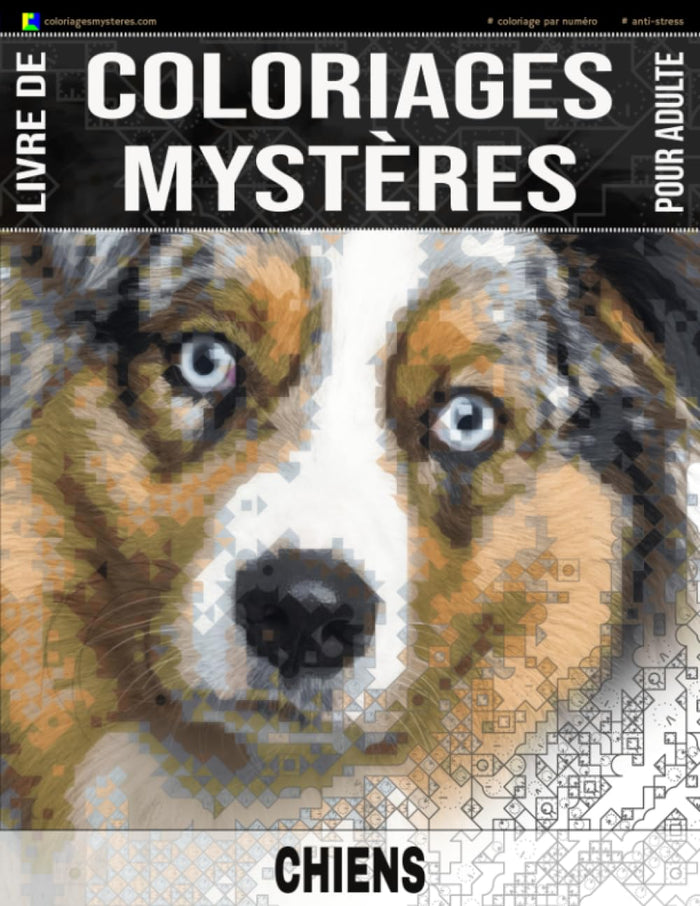 CHIENS - Livre de Coloriages Mystères pour adulte - Coloriage par Numéro - Anti-Stress: 30 chiens à colorier + 5 autres dessins en bonus ! Coloriez ... géométriques (Idée cadeau) - Grand Format